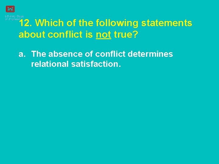 12. Which of the following statements about conflict is not true? a. The absence