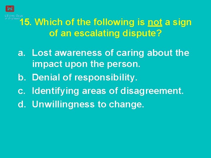 15. Which of the following is not a sign of an escalating dispute? a.