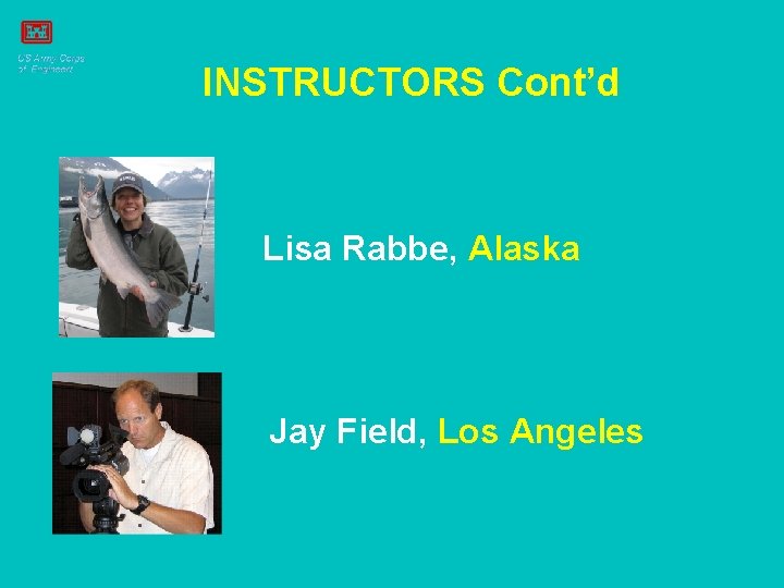INSTRUCTORS Cont’d Lisa Rabbe, Alaska Jay Field, Los Angeles 