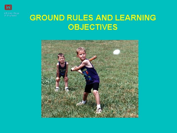 GROUND RULES AND LEARNING OBJECTIVES 