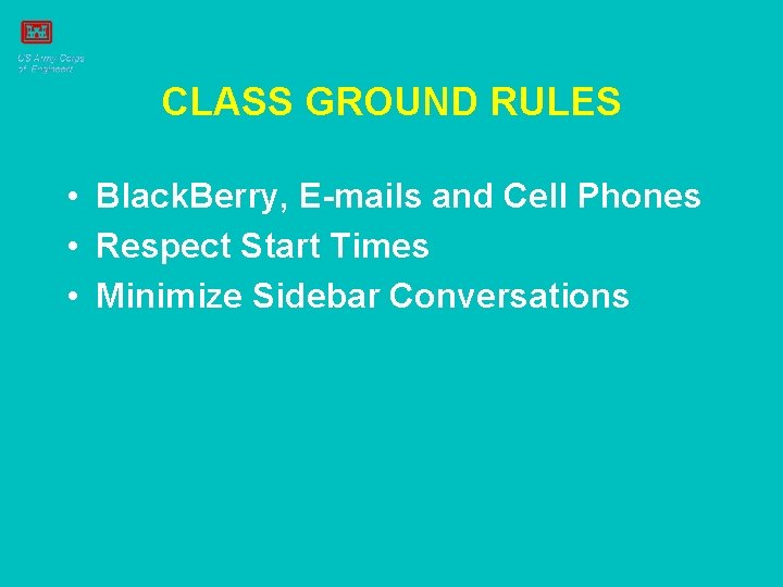 CLASS GROUND RULES • Black. Berry, E-mails and Cell Phones • Respect Start Times