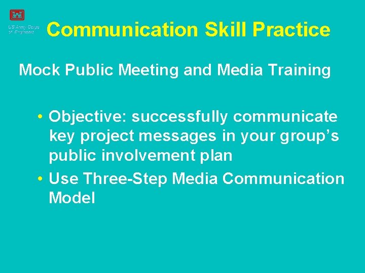 Communication Skill Practice Mock Public Meeting and Media Training • Objective: successfully communicate key