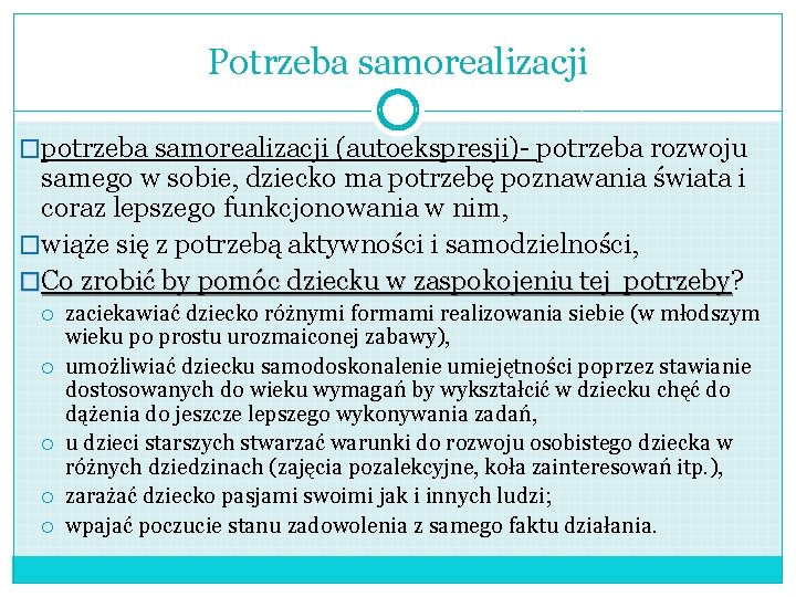 Potrzeba samorealizacji �potrzeba samorealizacji (autoekspresji)- potrzeba rozwoju samego w sobie, dziecko ma potrzebę poznawania Potrzeba samorealizacji �potrzeba samorealizacji (autoekspresji)- potrzeba rozwoju samego w sobie, dziecko ma potrzebę poznawania