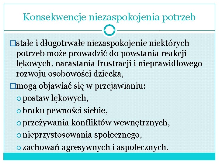 Konsekwencje niezaspokojenia potrzeb �stałe i długotrwałe niezaspokojenie niektórych potrzeb może prowadzić do powstania reakcji Konsekwencje niezaspokojenia potrzeb �stałe i długotrwałe niezaspokojenie niektórych potrzeb może prowadzić do powstania reakcji