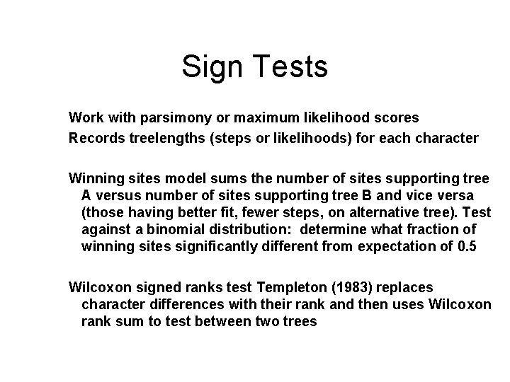 Sign Tests Work with parsimony or maximum likelihood scores Records treelengths (steps or likelihoods)
