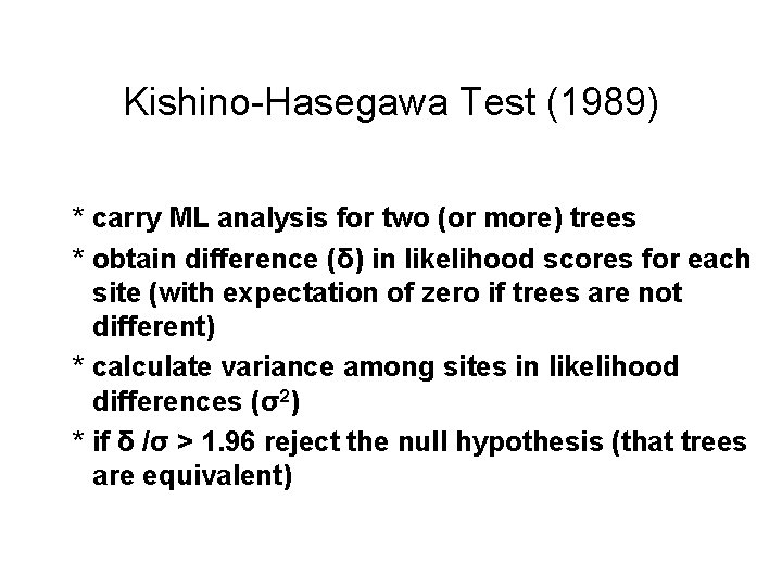 Kishino-Hasegawa Test (1989) * carry ML analysis for two (or more) trees * obtain