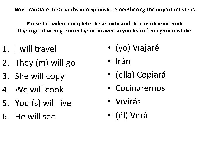 Now translate these verbs into Spanish, remembering the important steps. Pause the video, complete