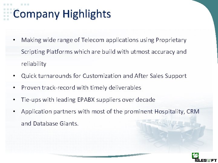 Company Highlights • Making wide range of Telecom applications using Proprietary Scripting Platforms which