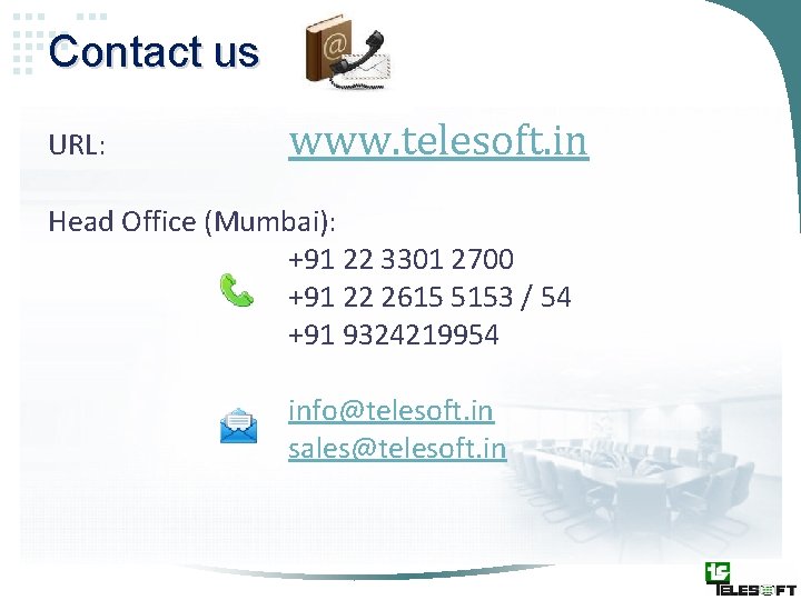 Contact us URL: www. telesoft. in Head Office (Mumbai): +91 22 3301 2700 +91