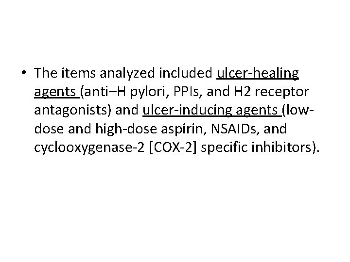  • The items analyzed included ulcer-healing agents (anti–H pylori, PPIs, and H 2