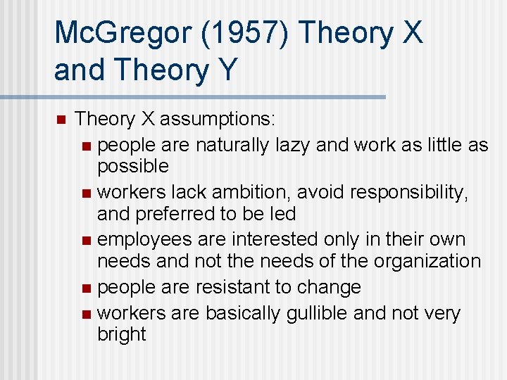 Mc. Gregor (1957) Theory X and Theory Y n Theory X assumptions: n people