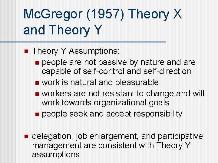 Mc. Gregor (1957) Theory X and Theory Y n Theory Y Assumptions: n people