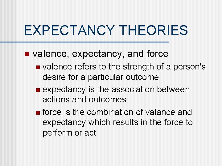 EXPECTANCY THEORIES n valence, expectancy, and force valence refers to the strength of a