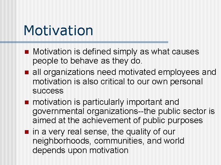 Motivation n n Motivation is defined simply as what causes people to behave as