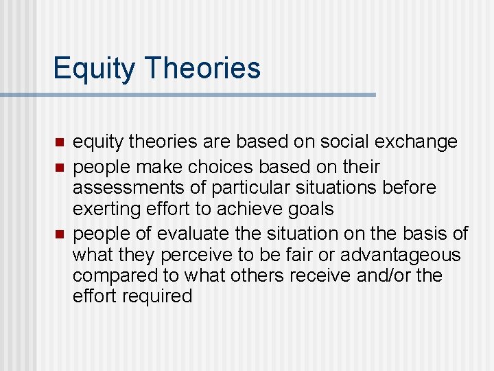 Equity Theories n n n equity theories are based on social exchange people make