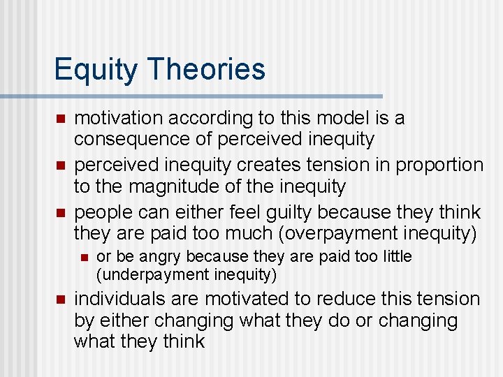 Equity Theories n n n motivation according to this model is a consequence of