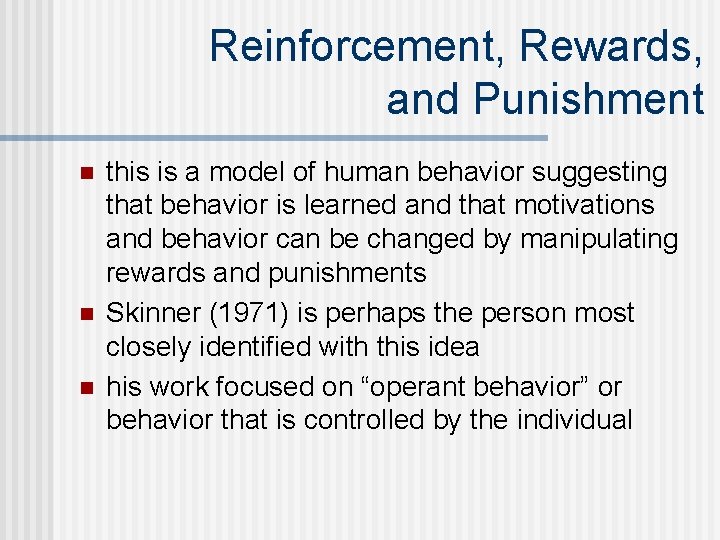 Reinforcement, Rewards, and Punishment n n n this is a model of human behavior