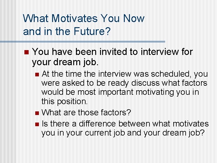 What Motivates You Now and in the Future? n You have been invited to