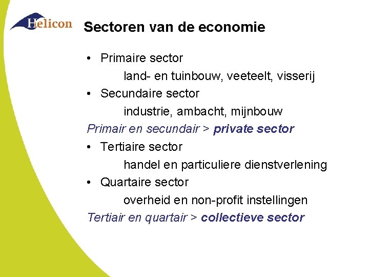 Sectoren van de economie • Primaire sector land- en tuinbouw, veeteelt, visserij • Secundaire