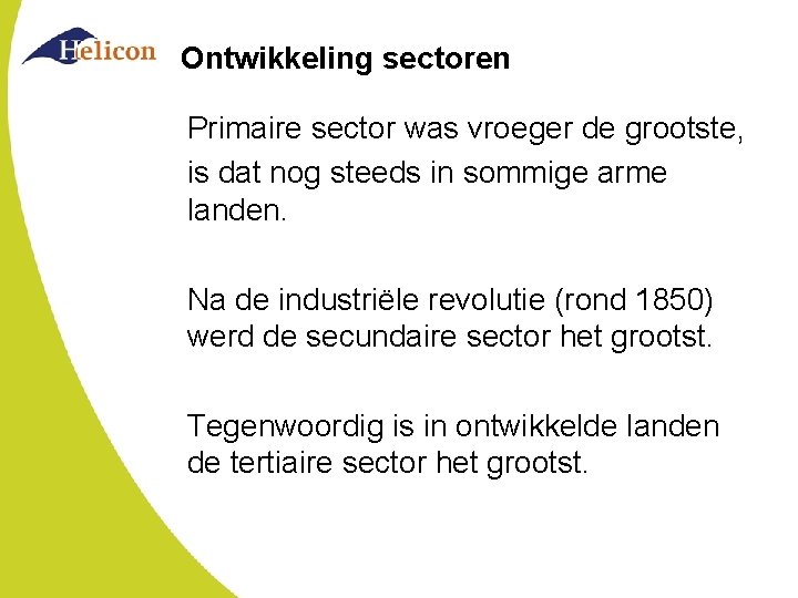 Ontwikkeling sectoren Primaire sector was vroeger de grootste, is dat nog steeds in sommige