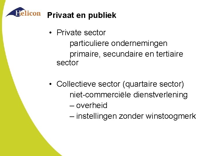 Privaat en publiek • Private sector particuliere ondernemingen primaire, secundaire en tertiaire sector •