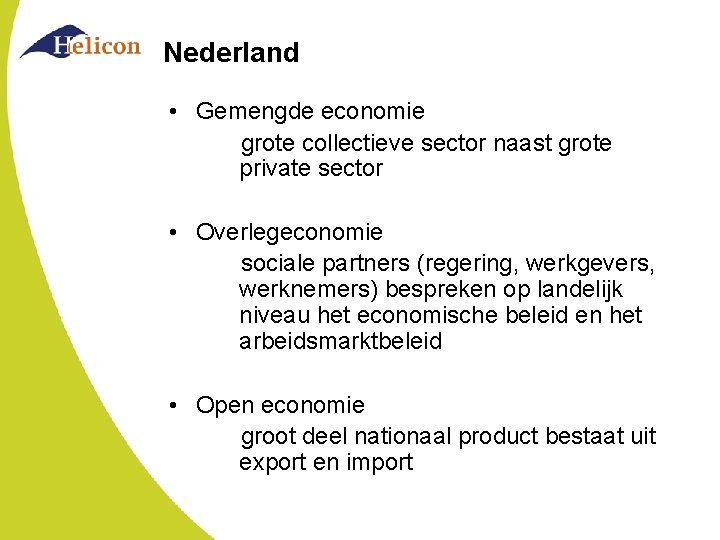 Nederland • Gemengde economie grote collectieve sector naast grote private sector • Overlegeconomie sociale
