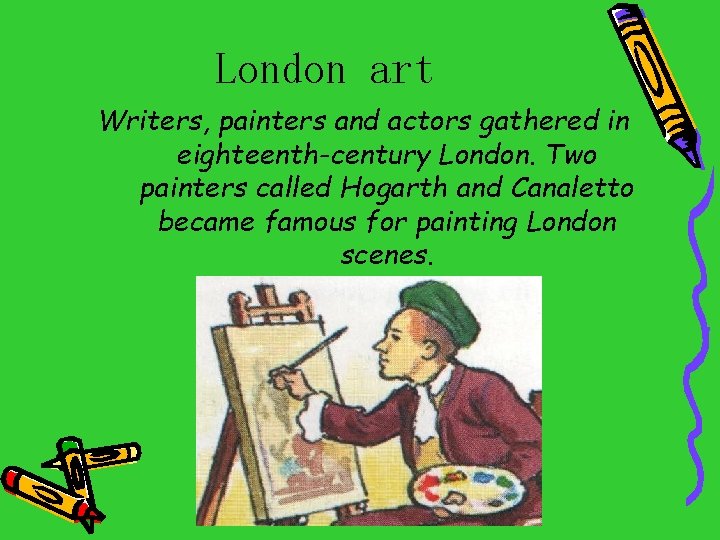 London art Writers, painters and actors gathered in eighteenth-century London. Two painters called Hogarth