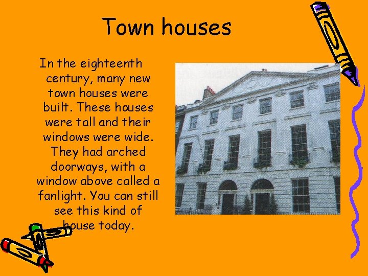 Town houses In the eighteenth century, many new town houses were built. These houses