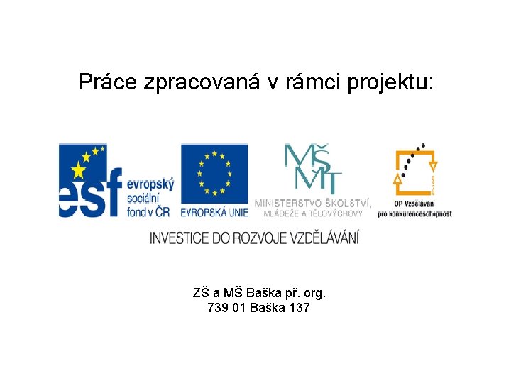 Práce zpracovaná v rámci projektu: ZŠ a MŠ Baška př. org. 739 01 Baška