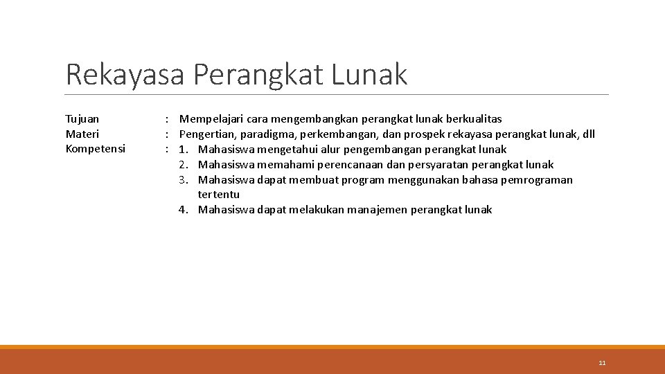 Rekayasa Perangkat Lunak Tujuan Materi Kompetensi : Mempelajari cara mengembangkan perangkat lunak berkualitas :