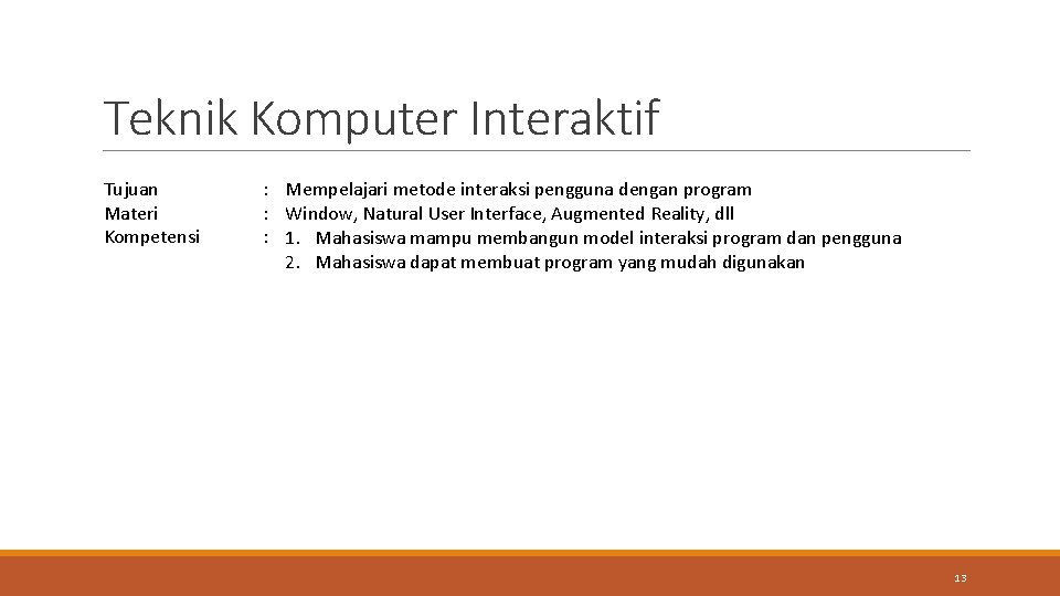 Teknik Komputer Interaktif Tujuan Materi Kompetensi : Mempelajari metode interaksi pengguna dengan program :