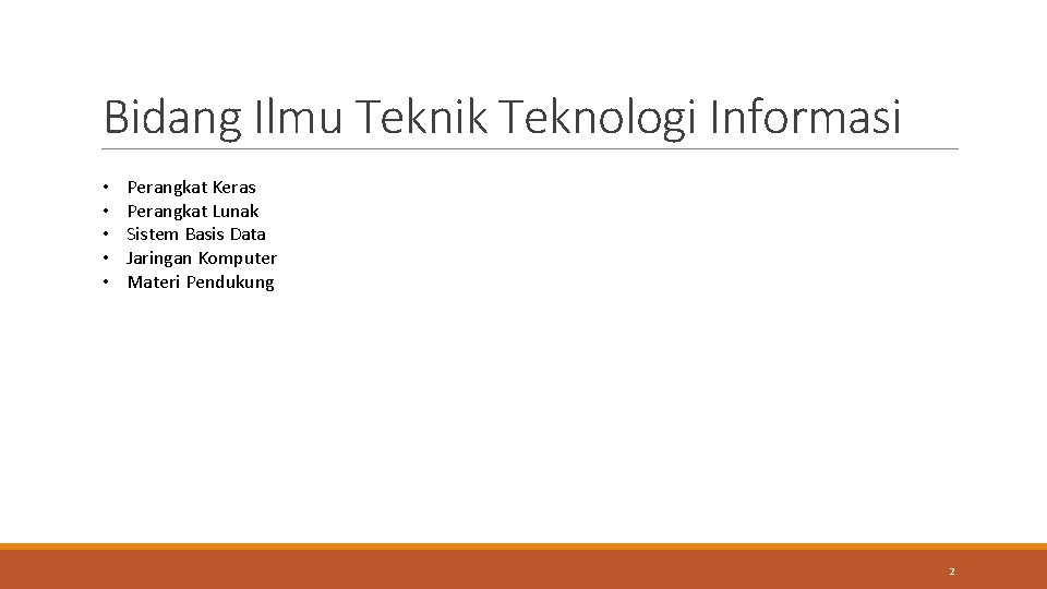 Bidang Ilmu Teknik Teknologi Informasi • • • Perangkat Keras Perangkat Lunak Sistem Basis