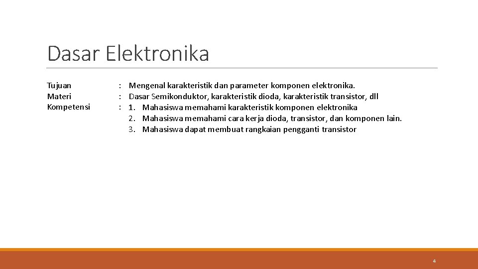 Dasar Elektronika Tujuan Materi Kompetensi : Mengenal karakteristik dan parameter komponen elektronika. : Dasar