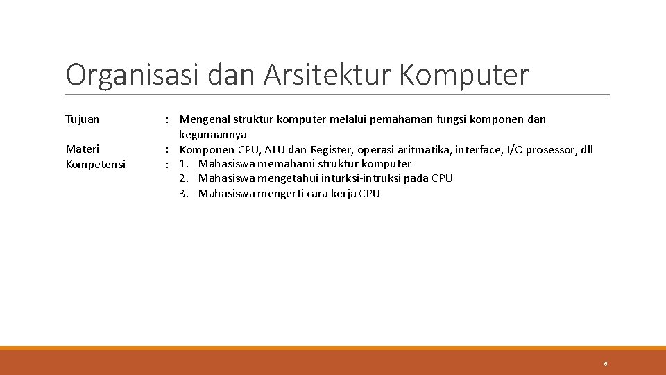 Organisasi dan Arsitektur Komputer Tujuan Materi Kompetensi : Mengenal struktur komputer melalui pemahaman fungsi