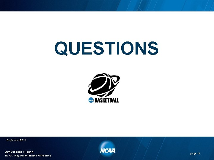 QUESTIONS September 2014 OFFICIATING CLINICS NCAA Playing Rules and Officiating page 12 