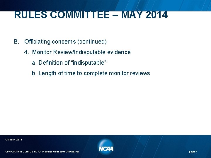 RULES COMMITTEE – MAY 2014 B. Officiating concerns (continued) 4. Monitor Review/Indisputable evidence a.