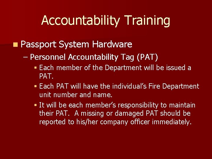 Accountability Training n Passport System Hardware – Personnel Accountability Tag (PAT) § Each member