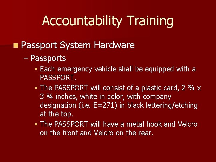 Accountability Training n Passport System Hardware – Passports § Each emergency vehicle shall be