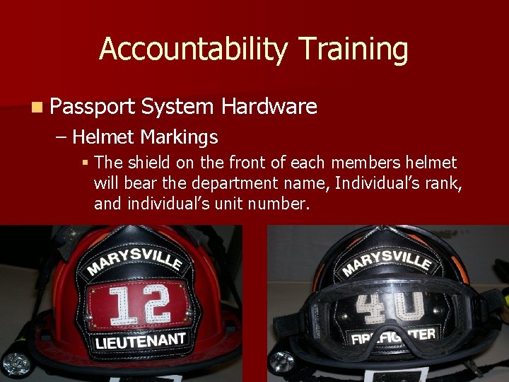 Accountability Training n Passport System Hardware – Helmet Markings § The shield on the