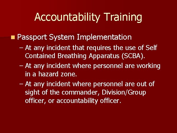 Accountability Training n Passport System Implementation – At any incident that requires the use