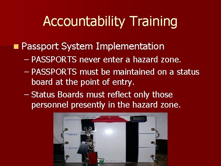 Accountability Training n Passport System Implementation – PASSPORTS never enter a hazard zone. –