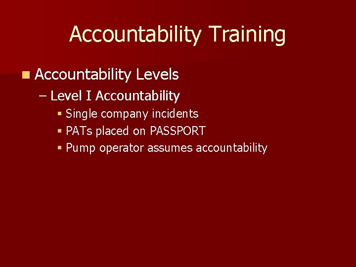 Accountability Training n Accountability Levels – Level I Accountability § Single company incidents §