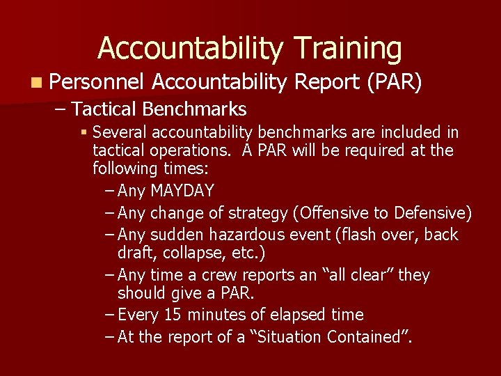 Accountability Training n Personnel Accountability Report (PAR) – Tactical Benchmarks § Several accountability benchmarks