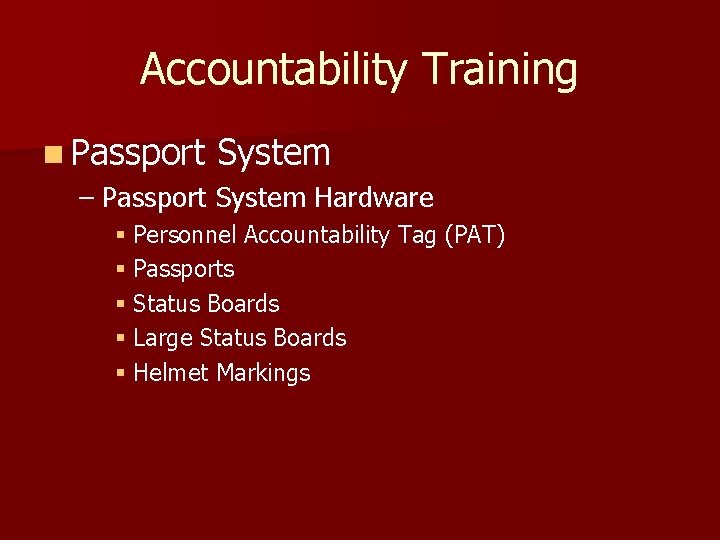 Accountability Training n Passport System – Passport System Hardware § Personnel Accountability Tag (PAT)