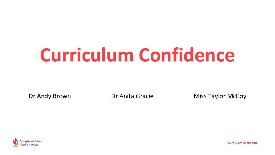 Curriculum Confidence Dr Andy Brown Dr Anita Gracie Miss Taylor Mc. Coy Curriculum Confidence