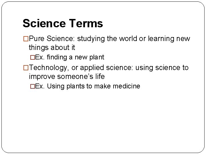 Science Terms �Pure Science: studying the world or learning new things about it �Ex. Science Terms �Pure Science: studying the world or learning new things about it �Ex.