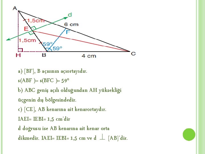 a) [BF], B açısının açıortayıdır. s(ABF )= s(BFC )= 59° b) ABC geniş açılı
