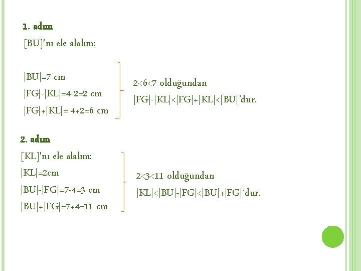 1. adım [BU]'nı ele alalım: |BU|=7 cm |FG|-|KL|=4 -2=2 cm |FG|+|KL|= 4+2=6 cm 2.