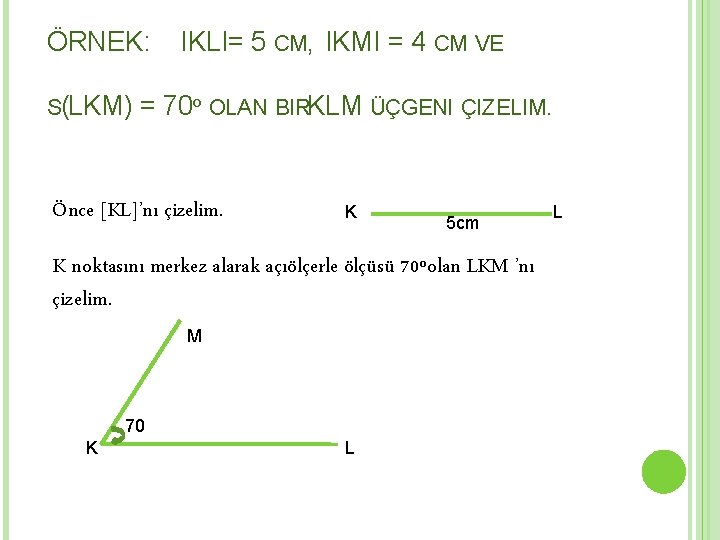 ÖRNEK: S(LKM) IKLI= 5 CM, IKMI = 4 CM VE = 70º OLAN BIRKLM