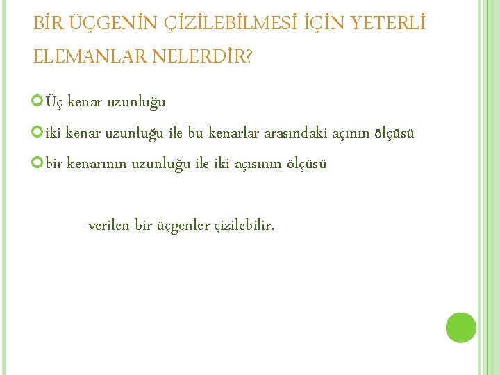 BİR ÜÇGENİN ÇİZİLEBİLMESİ İÇİN YETERLİ ELEMANLAR NELERDİR? Üç kenar uzunluğu iki kenar uzunluğu ile